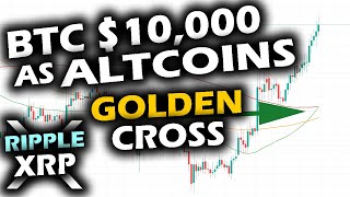 $10,000 BITCOIN and the GOLDEN CROSS for Altcoins! Ripple XRP Preparing For THE NEXT LEG UP!