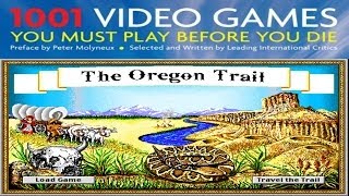 0001 - The Oregon Trails - 1001 Video Games You Must Play Before You Die