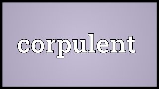 Corpulent Meaning