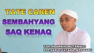 TATE CARE SEMBAHYANG SAQ KENAQ || TGH.SIBAWAIHI MUTAWALLI