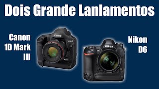 Dois Grandes Lançamentos: Canon 1D Mark III e Nikon D6