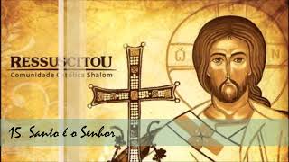 Comunidade Católica Shalom (CD Ressuscitou) 15. Santo é o Senhor ヅ