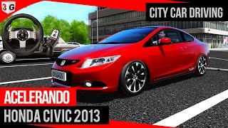 City Car Driving Acelerando Honda Civic 2013 + Logitech G27