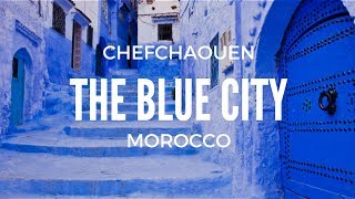The "Blue City"  - Chefchaouen, Morocco