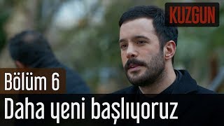 Kuzgun 6. Bölüm - Daha Yeni Başlıyoruz