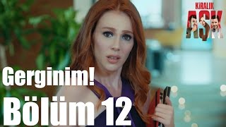 Kiralık Aşk 12. Bölüm - Gerginim