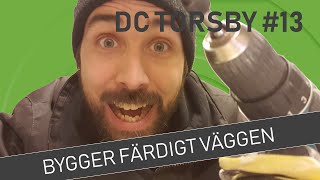 Bygger färdigt väggen | DC TORSBY #13