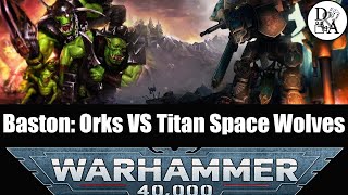 D&A - Lore Warhammer 40k [FR] : Baston Orks VS Titan Space Wolves