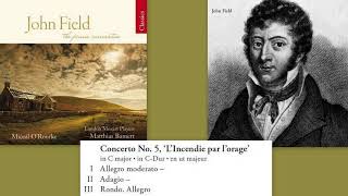 John Field: Piano Concerto No.5 in C dur, H.39,  'L'incendie par l'orage', Miceal O'Rourke