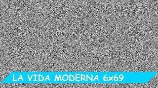 La Vida Moderna | 6X69 | Error grave nunca visto