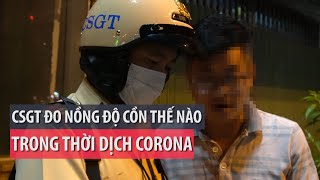 Dịch Corona: CSGT kiểm ra nồng độ cồn ra sao để an toàn?  - PLO