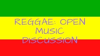 Reggae (Open Music Discussion) Lets talk, Bob Marley and More!