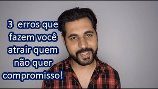 O que VOCÊ faz de errado para ATRAIR quem só quer SEXO??