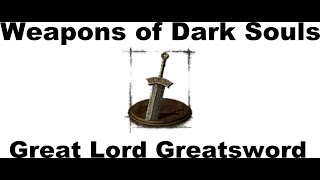 Weapons of Dark Souls: Great Lord Greatsword