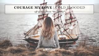 Courage My Love - Cold Blooded
