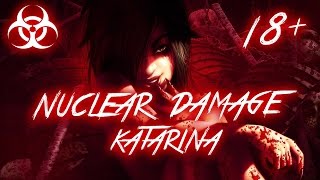 18+ NUCLEAR DAMAGE KATARINA