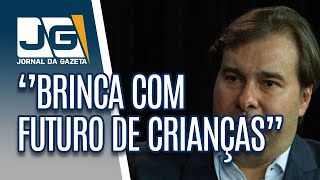 Rodrigo Maia diz que ministro da Educação ‘’brinca com futuro de crianças.”