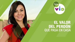 El valor del perdón hoy en Qué Pasa en Casa - Tele VID