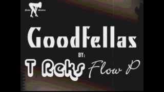 T Reks and Flow P- Goodfellas