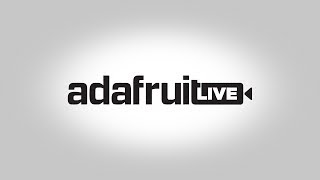 ASK AN ENGINEER 8/22/18 LIVE! @adafruit #adafruit #AskAnEngineer