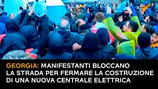 Georgia: manifestanti bloccano la strada per fermare la costruzione di una nuova centrale elettrica