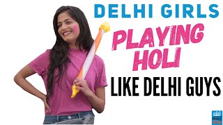 What if Delhi Girls Play Holi like Delhi Guys- #Holi -ODF