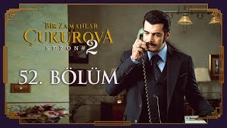 Bir Zamanlar Çukurova 52. Bölüm