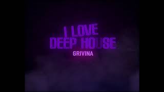 Grivina - I love deep house
