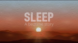 Sleep: A bedtime story