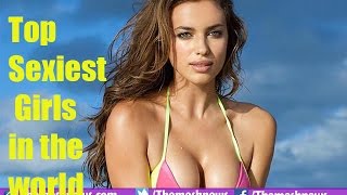 TOP 10 HOTTEST AND SEXIEST WOMEN IN THE WORLD 2017