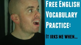 Free English Vocabulary Lesson - It Irks Me -  EnglishForYourLife com