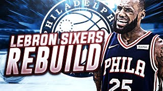 LEBRON JAMES SIGNS WITH THE 76ERS REBUILD! NBA 2K18