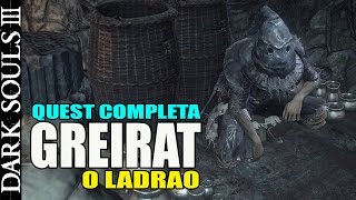 Dark Souls 3 - GREIRAT O Ladrão - QUEST COMPLETA (C/ COMENTARIO)