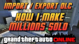 GTA Online[GTA5] How I Make Millions SOLO - Import/Export DLC
