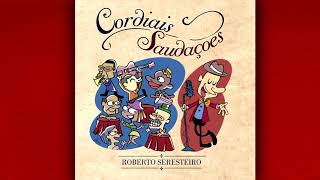 Roberto Seresteiro - Cordiais Saudacoes - Album completo