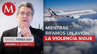 Mientras rifamos un avión, la violencia sigue: Rafael Pérez Gay