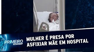 Mulher é presa após ser flagrada asfixiando a mãe em hospital | Primeiro Impacto (29/01/20)
