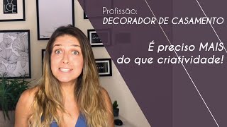Profissão: decorador de casamento. Muito além da criatividade!