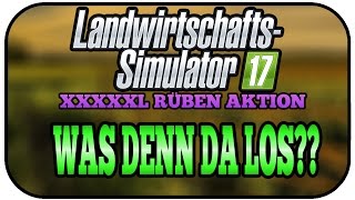 LS17 XXXXXL RÜBEN AKTION #006 - WAS DENN DA LOS ★Let's Play Landwirtschaft Simulator 17