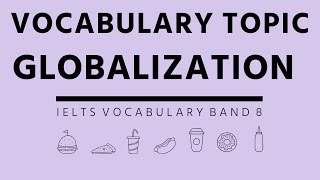 IELTS Vocabulary Band 8-topic GLOBALIZATION -IELTS Academic