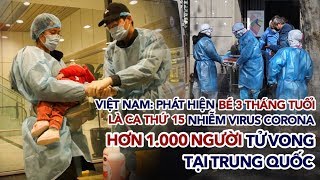 Bé 3 tháng tuổi nhiễm nCoV là ca thứ 15 tại Việt Nam, hơn 1000 người tử vong tại Trung Quốc | 11/02