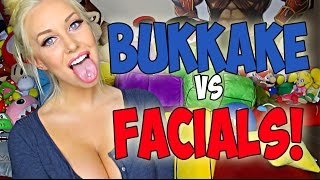 BUKKAKE VS FACIALS!