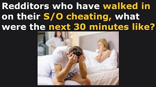 What Happened When People Walked In On Their Partner Cheating! (r/AskReddit)