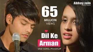 Dil Ke Arman | Abhay jain | Latest Sad Songs Mashup Bollywood