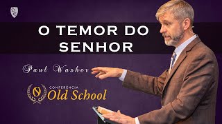 Conferência Old School - "O TEMOR DO SENHOR" - Paul Washer