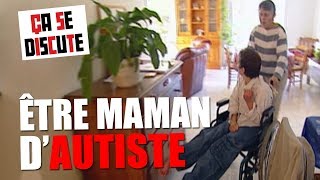 Autisme : le quotidien d'une mère - Ça se discute