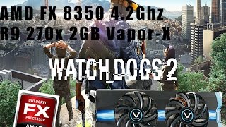 Watch Dogs 2-Fx8350/R9 270x 2GB/8GB Ram DDR3 (All Settings tested) TEST GAME