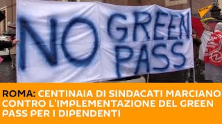 Roma: centinaia di sindacati marciano contro l'implementazione del Green Pass per i dipendenti