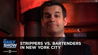 Strippers vs. Bartenders in New York City | The Daily Show