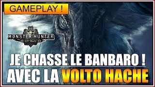 GAMEPLAY - JE CHASSE LE BANBARO??? AVEC LA VOLTO HACHE - MONSTER HUNTER WORLD ICEBORNE - FR